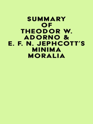 cover image of Summary of Theodor W. Adorno & E. F. N. Jephcott's Minima Moralia